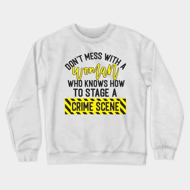 Don't Mess With A Woman Who Knows How To Stage A Crime Scene Crewneck Sweatshirt by Hany Khattab